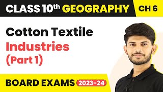 Cotton Textile Industries Part 1  Manufacturing Industries  Class 10 Geography Chapter 6 [upl. by Gnehc]