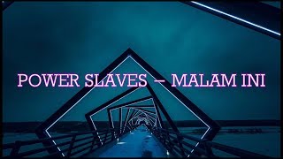 POWER SLAVES  MALAM INI LYRICS [upl. by Nodlew400]