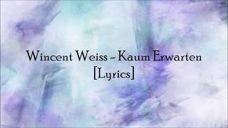 Wincent Weiss  Kaum Erwarten Lyrics [upl. by Magnus490]