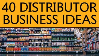 40 Distributor BUSINESS IDEAS to Start your Own Business [upl. by Bayard725]