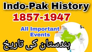 History of India and Pakistan 1857 to 1947 all Important events  18571947 ہندستان کی تاریخ [upl. by Ponce]