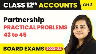 Fundamentals Practical Problems 43 to 45  Partnership  Class 12 Accounts Chapter 2 202223 [upl. by Yot196]