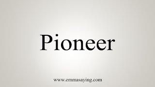 How To Say Pioneer [upl. by Fox]