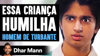 Essa Criança Humilha HOMEM DE TURBANTE  Dhar Mann [upl. by Eltsirc592]