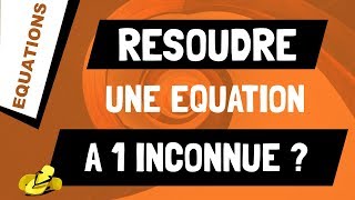 Comment résoudre une équation à 1 inconnue  Méthode générale [upl. by Nihs]