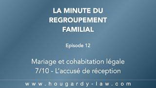 Regroupement familial EP12  Mariage et cohabitation légale  710  Laccusé de réception [upl. by Desiri444]