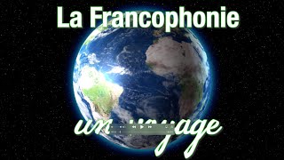 La Francophonie – un voyage [upl. by Aisatsan]