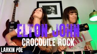 Elton John quotCrocodile Rockquot Larkin Poe Cover [upl. by Floris505]