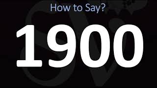 How to Pronounce 1900 CORRECTLY [upl. by Christianity]