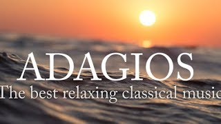 Adagios Best Relaxing Classical Music [upl. by Aidualk]