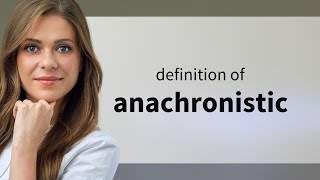 Anachronistic  definition of ANACHRONISTIC [upl. by Colwell]