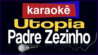 Karaokê  Utopia  Padre Zezinho 🎤 [upl. by Dadinirt145]