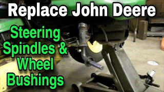 How To Replace John Deere Steering Spindles and Wheel Bushings Various Models [upl. by Rawley717]