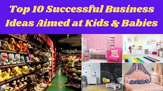 Top 10 Successful Business Ideas Aimed at Kids amp Babies [upl. by Sievert594]