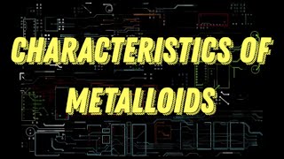 10 Characteristics Of Metalloids – What are metalloids [upl. by Tedi276]