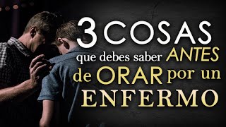 3 Cosas que debes SABER antes de ORAR por un ENFERMO [upl. by Tiphanie]