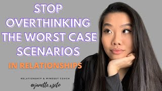 How to STOP Overthinking in Relationships  Stop Assuming the Worst Case Scenarios [upl. by Erl372]