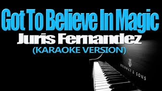 GOT TO BELIEVE IN MAGIC  Juris Fernandez KARAOKE VERSION [upl. by Sucramed]