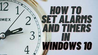 How to Set Alarms and Timers in Windows 10 [upl. by Eidlog]