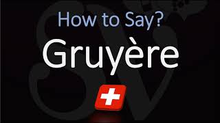 How to Pronounce Gruyère CORRECTLY Swiss French Pronunciation [upl. by Eurydice]