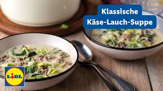 Klassisches KäseLauchSuppen Rezept  Schnelles und Einfaches Suppenrezept  Lidl Kochen [upl. by Erdnuaed]