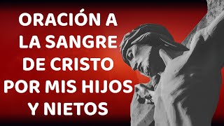 🙏 ORACIÓN A LA SANGRE DE CRISTO POR MIS HIJOS Y NIETOS 🙏 [upl. by Eelessej429]