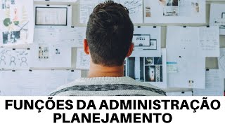 FUNÇÕES DA ADMINISTRAÇÃO  PLANEJAMENTO [upl. by Eitsim]