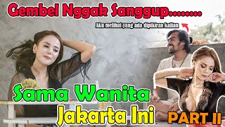 PART II  Gembel Nggak Sanggup Sama Wanita Jakarta Ini [upl. by Ming]