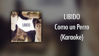 Libido  Como un Perro Karaoke [upl. by Nwadahs225]