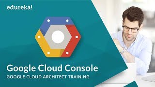 Google Cloud Console  Google Cloud Platform Tutorial  Google Cloud Architect Training  Edureka [upl. by Dicky136]