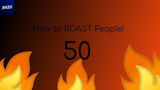 How to ROAST People Part 50 [upl. by Yatnwahs]