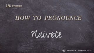 How to Pronounce Naivete Real Life Examples [upl. by Alecram385]