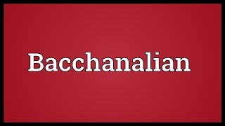 Bacchanalian Meaning [upl. by Ahsart]