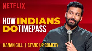 How Indians Do Timepass  Kanan Gill StandUp Comedy  Netflix India [upl. by Sokin871]