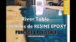 PART33 RIVER TABLE 100 KILOS  PONÇAGE POLISSAGE RESINE EPOXY RESIN MAKER By ADOPTEUNECAISSE® [upl. by Henig]