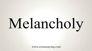 How To Pronounce Melancholy [upl. by Idnew]