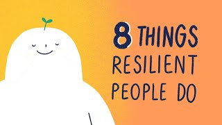 8 Things Resilient People Do [upl. by Daveen]