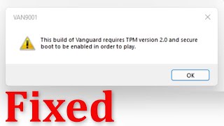 VALORANT  VAN 9001 This build of vanguard requires TPM Version 20 and secure boot to be enabled [upl. by Enois442]