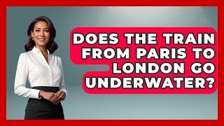 Does The Train From Paris To London Go Underwater  France Fact File [upl. by Neahs]