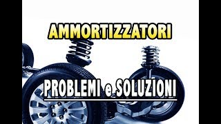 AMMORTIZZATORI  PROBLEMI E SOLUZIONI [upl. by Seel67]