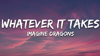 Imagine Dragons  Whatever It Takes Lyrics [upl. by Roybn]