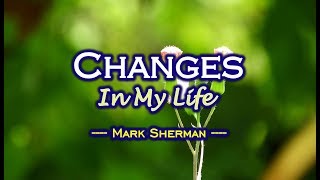 Changes In My Life  Mark Sherman KARAOKE VERSION [upl. by Ainosal]