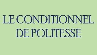 Le conditionnel de politesse en français – conjugaison 8 [upl. by Amelina]