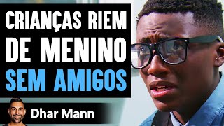 CRIANÇAS RIEM DE MENINO Sem Amigos  Dhar Mann [upl. by Violette]