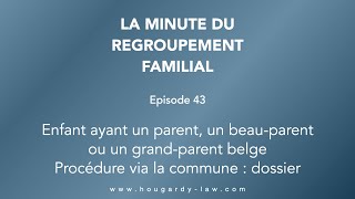 Regroupement familial EP43  Enfant ayant un parent beauparent ou grandparent belge  dossier [upl. by Eonak]