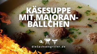 Käsesuppe mit Majoranbällchen  how to make cheesesoup with marjoram balls  die sachsengriller [upl. by Rickert]