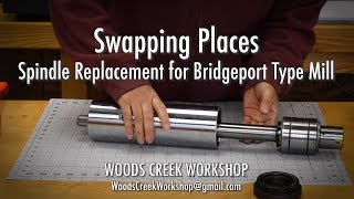 Swapping Places Bridgeportstyle Mill Spindle Replacement Too Much Runout [upl. by Concepcion547]