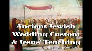 Ancient Jewish Wedding Traditions and Jesus Teaching  Brother Jim Bernard [upl. by Anihpled]