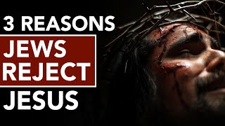 3 Reasons Jews Reject Jesus [upl. by Atnoed]