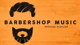 Barbershop Music  Cool Playlist [upl. by Howes]